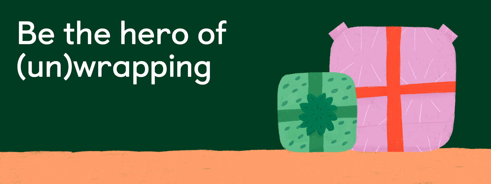 Be the hero of (un)wrapping 🎁